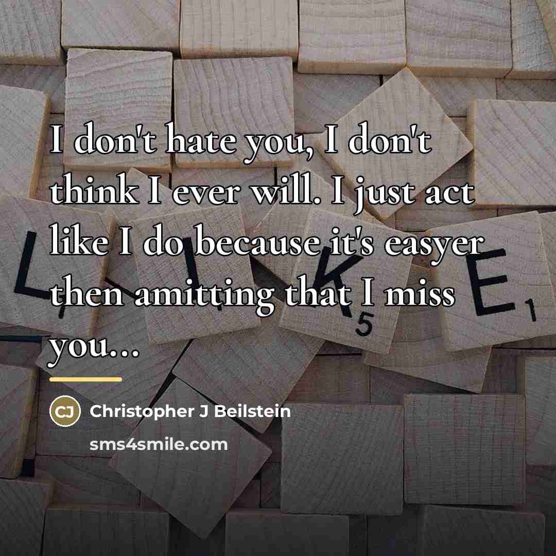 “I don't hate you, I don't think I ever will.…” quote by Christopher J Beilstein