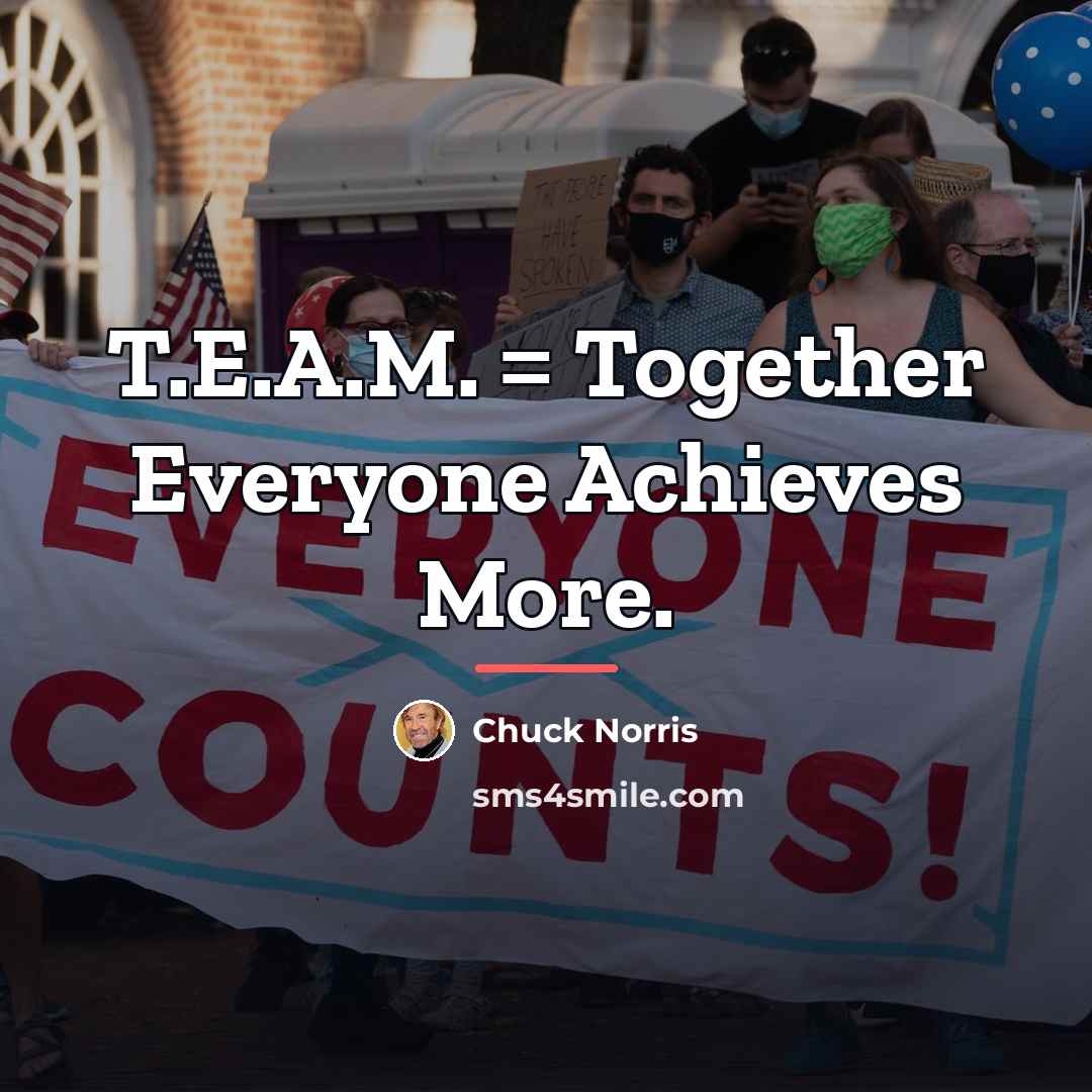 “T.E.A.M. = Together Everyone Achieves More.…” quote by Chuck Norris