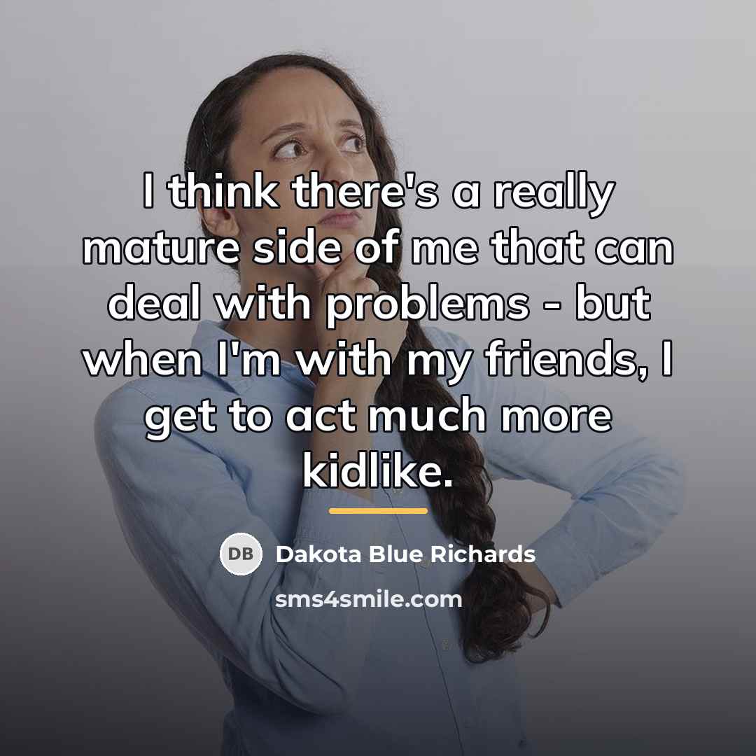 “I think there's a really mature side of me that…” quote by Dakota Blue Richards