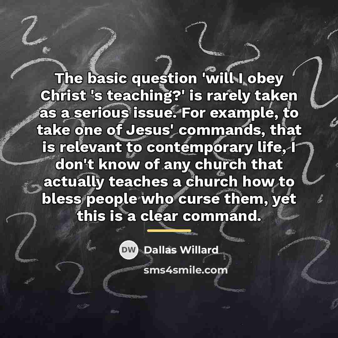 “The basic question 'will I obey Christ 's teaching?' is…” quote by Dallas Willard