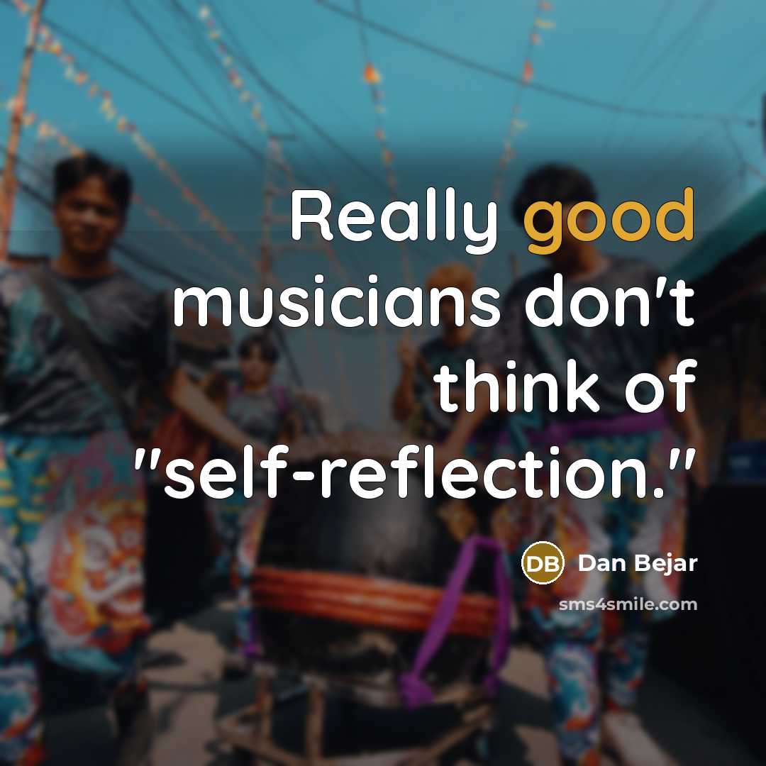 “Really good musicians don't think of "self-reflection."…” quote by Dan Bejar