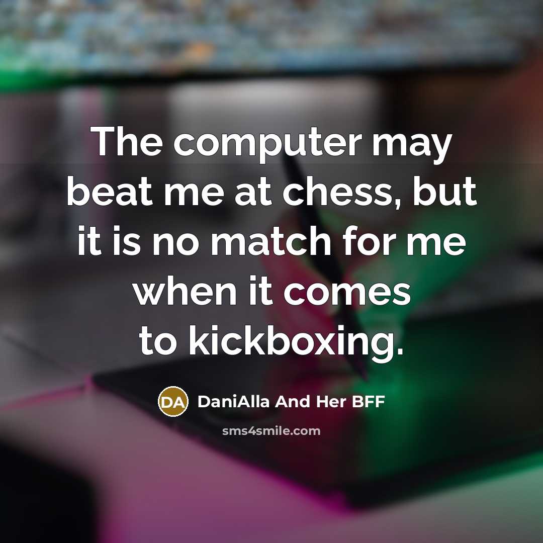 “The computer may beat me at chess, but it is…” quote by DaniAlla And Her BFF