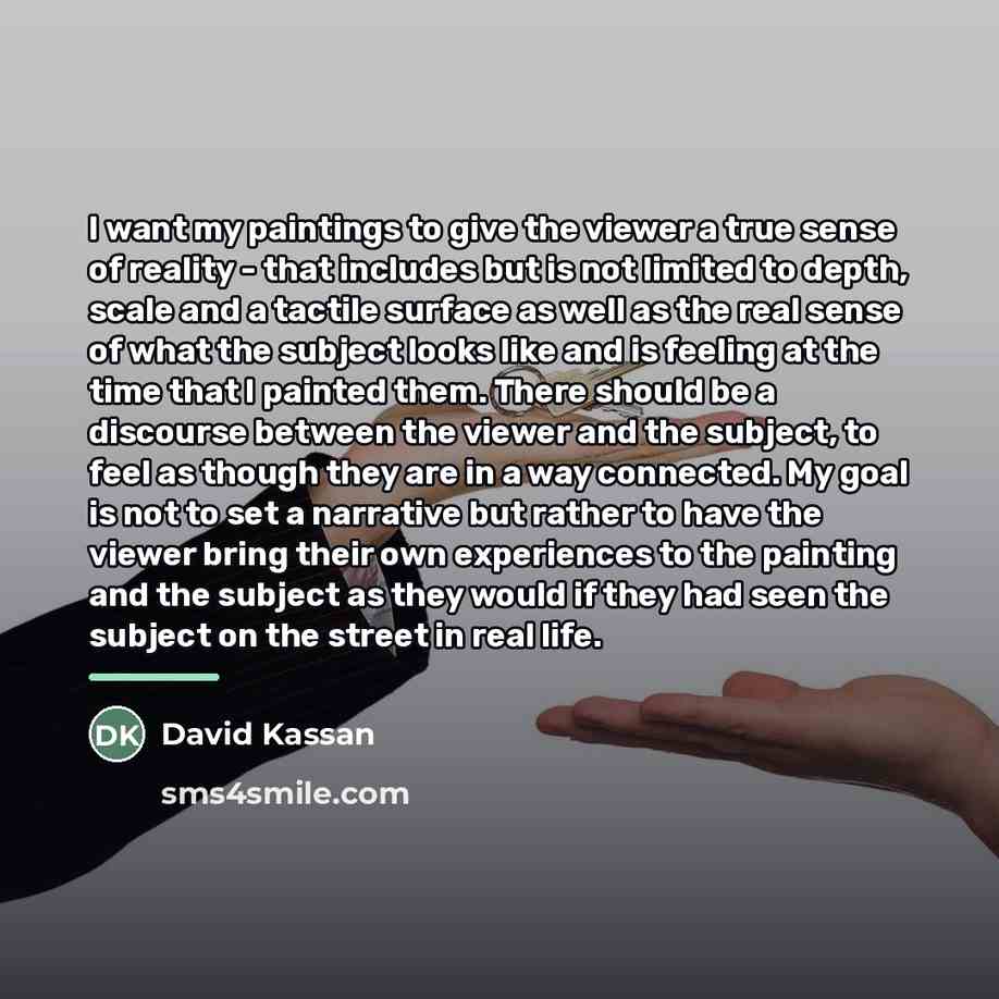 “I want my paintings to give the viewer a true…” quote by David Kassan