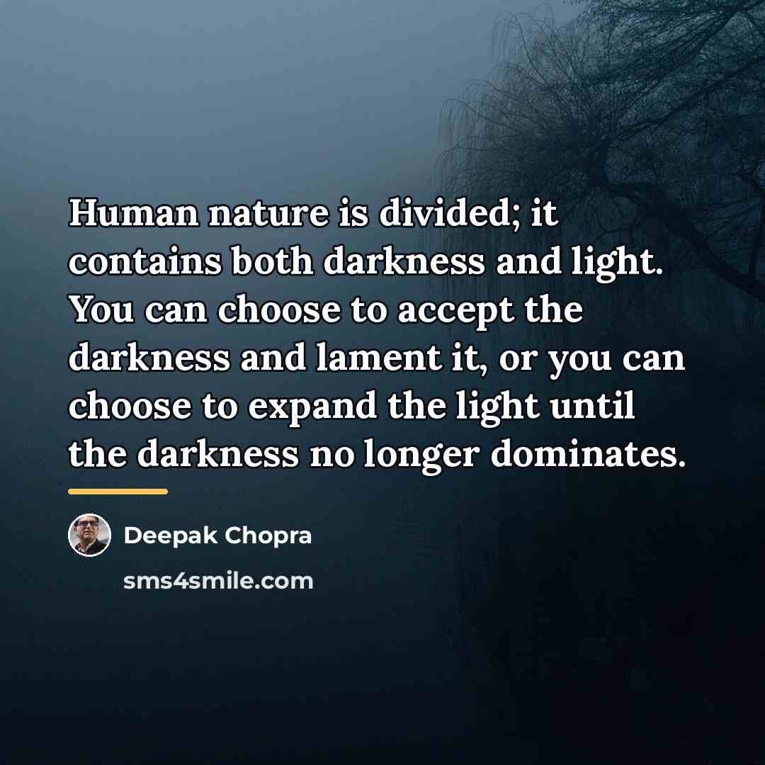 “Human nature is divided; it contains both darkness and light.…” quote by Deepak Chopra