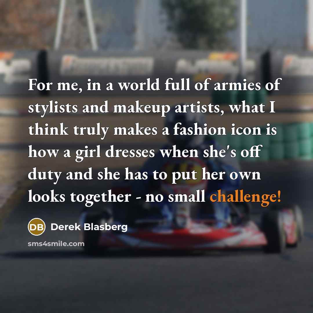 “For me, in a world full of armies of stylists…” quote by Derek Blasberg