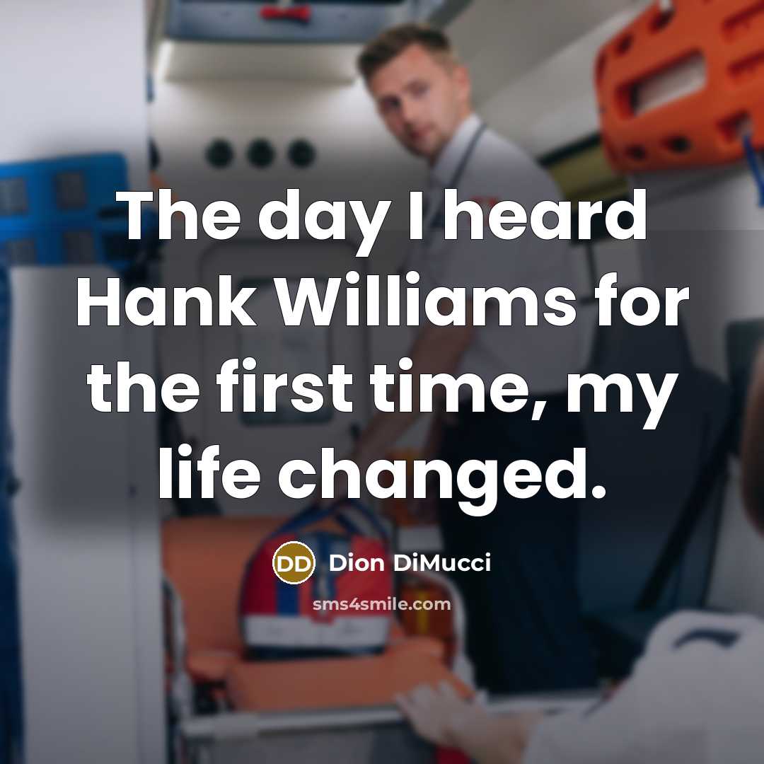“The day I heard Hank Williams for the first time,…” quote by Dion DiMucci