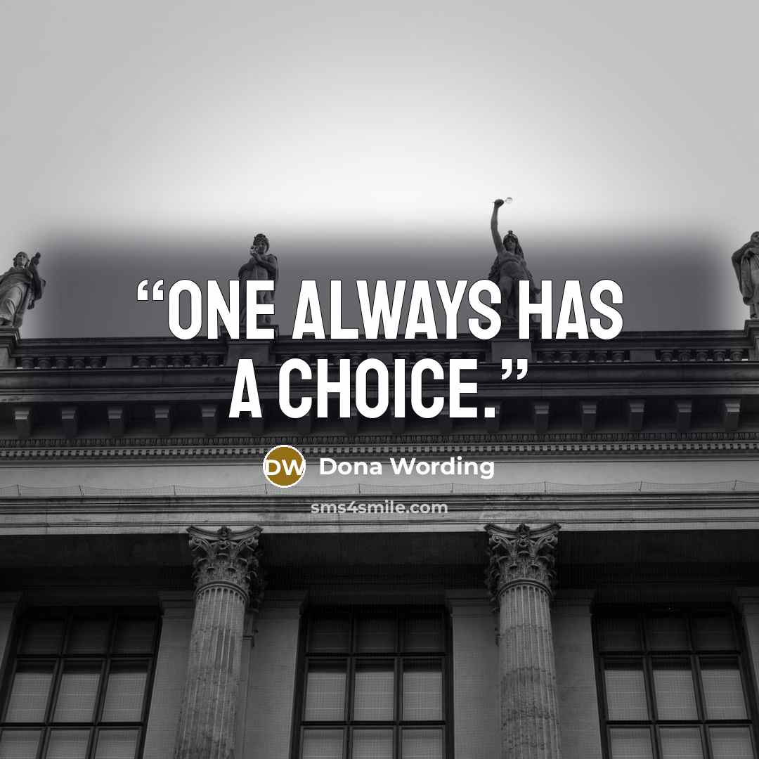 “One always has a choice.” quote by Dona Wording