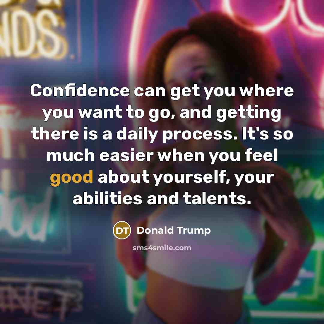 “Confidence can get you where you want to go, and…” quote by Donald Trump