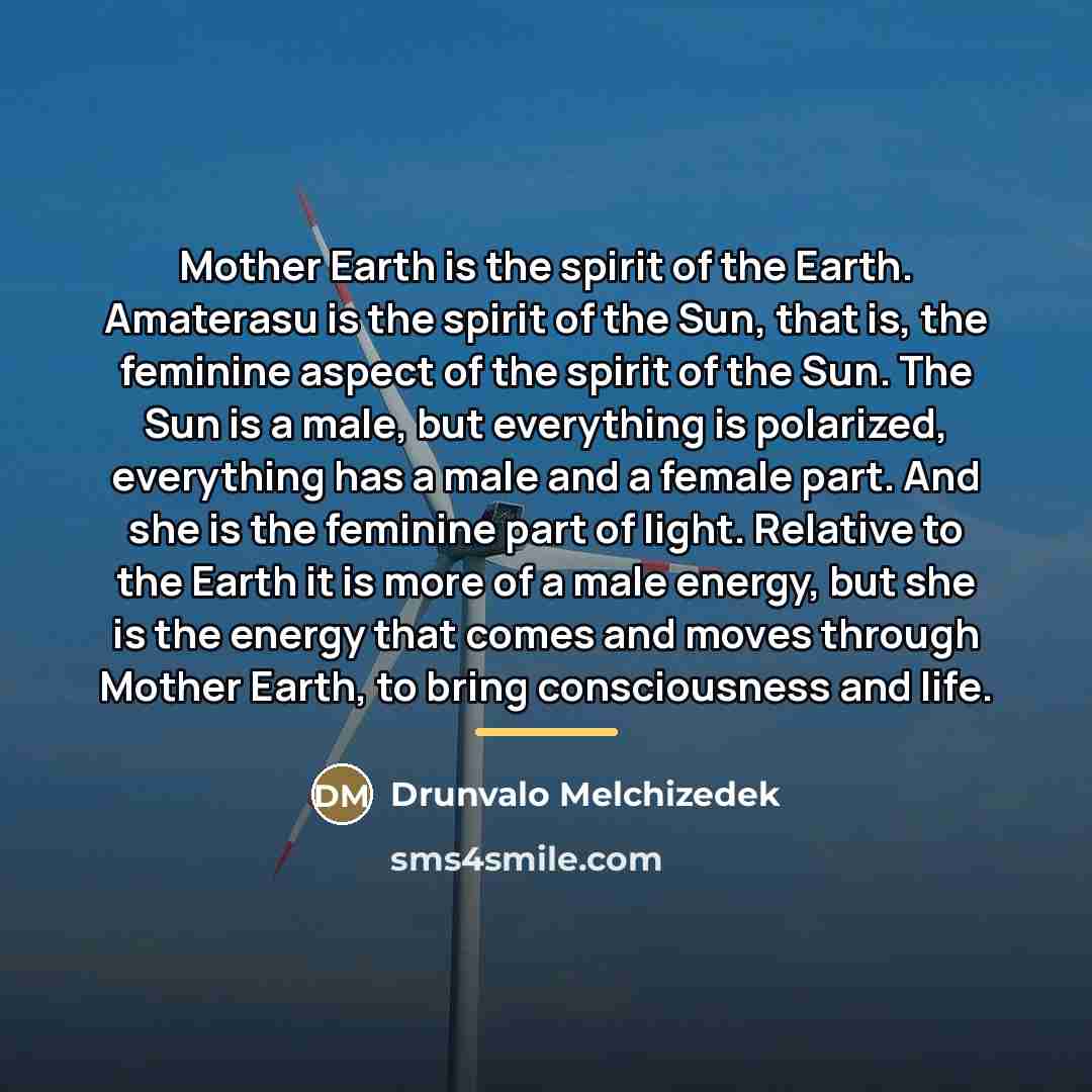 “Mother Earth is the spirit of the Earth. Amaterasu is…” quote by Drunvalo Melchizedek