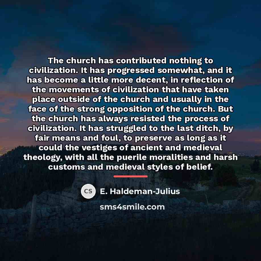 “The church has contributed nothing to civilization. It has progressed…” quote by E. Haldeman-Julius