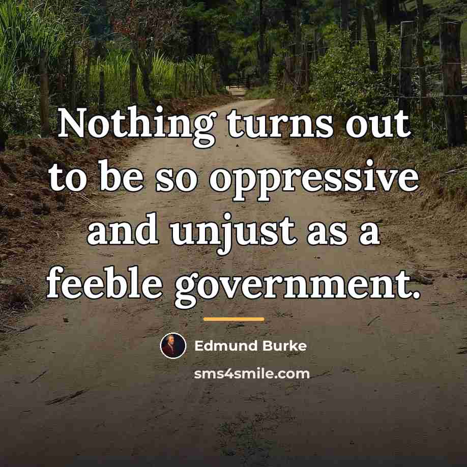 “Nothing turns out to be so oppressive and unjust as…” quote by Edmund Burke