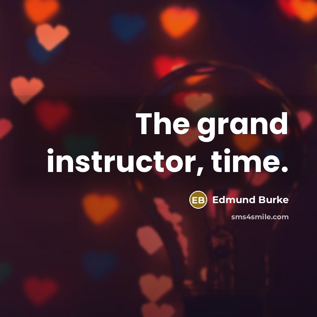 “The grand instructor, time.…” quote by Edmund Burke