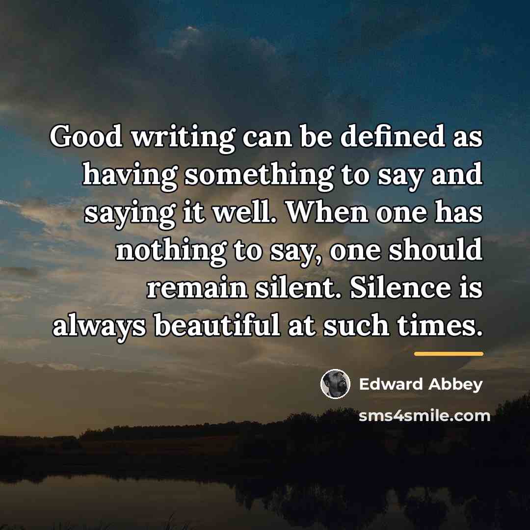 “Good writing can be defined as having something to say…” quote by Edward Abbey