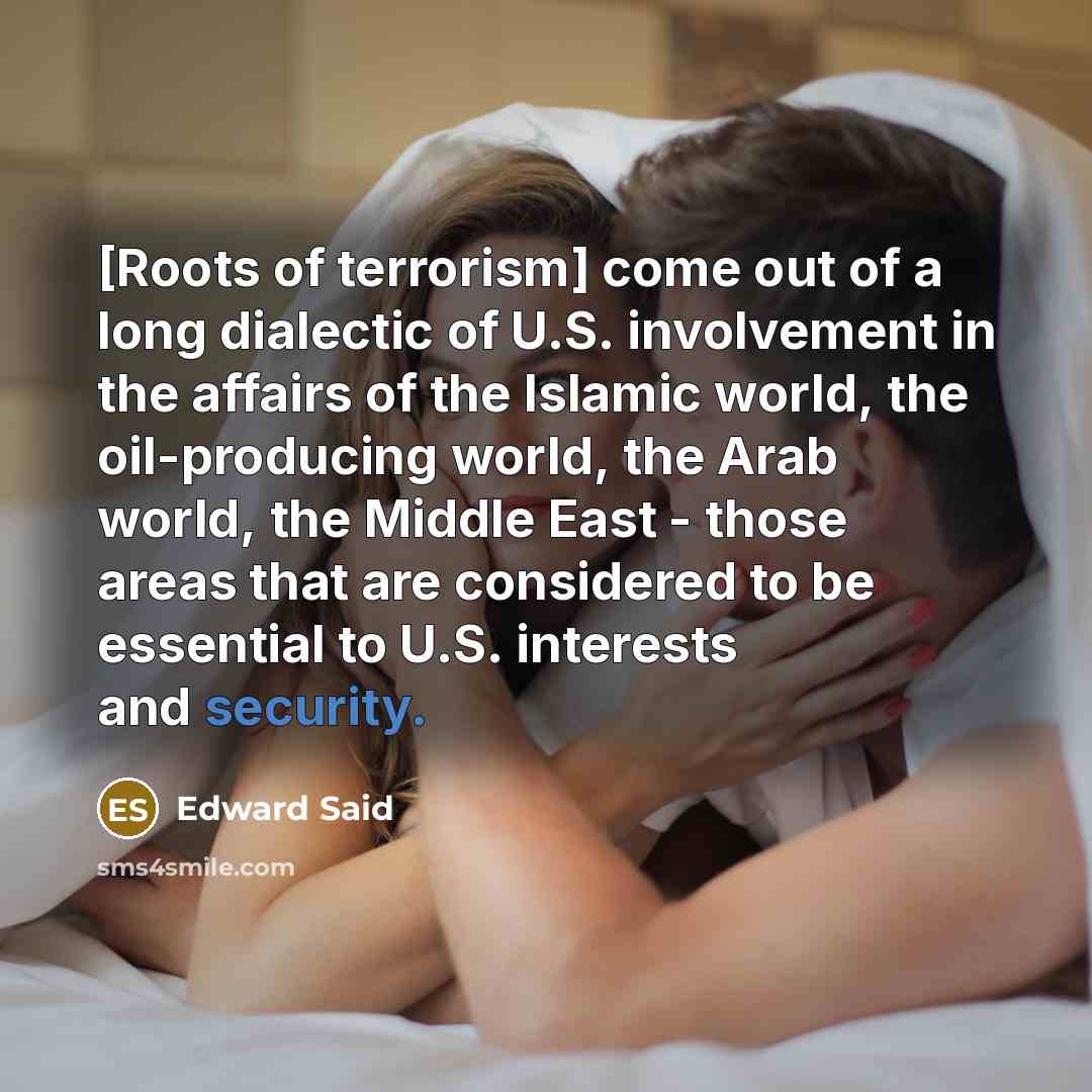 “[Roots of terrorism] come out of a long dialectic of…” quote by Edward Said