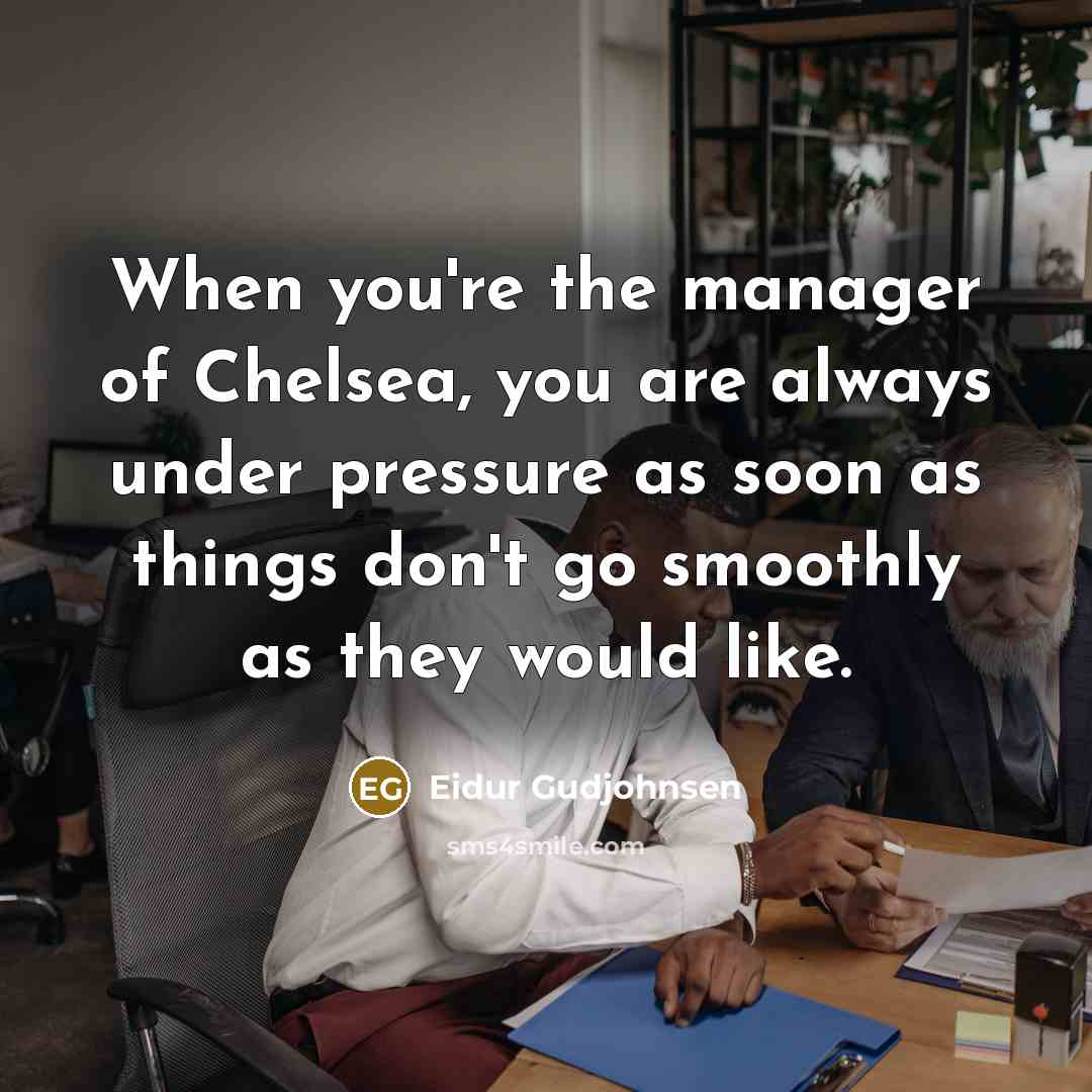“When you're the manager of Chelsea, you are always under…” quote by Eidur Gudjohnsen