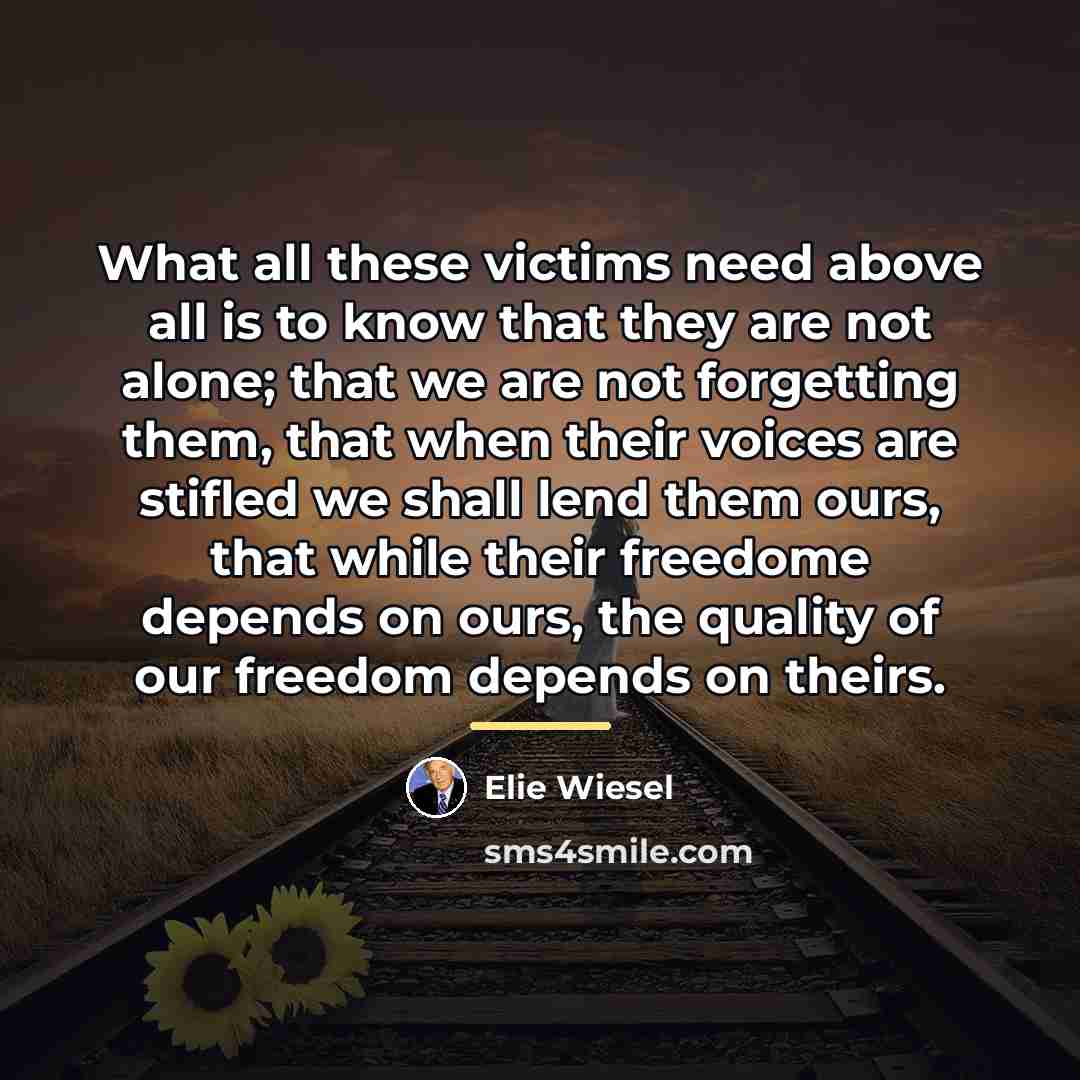 “What all these victims need above all is to know…” quote by Elie Wiesel