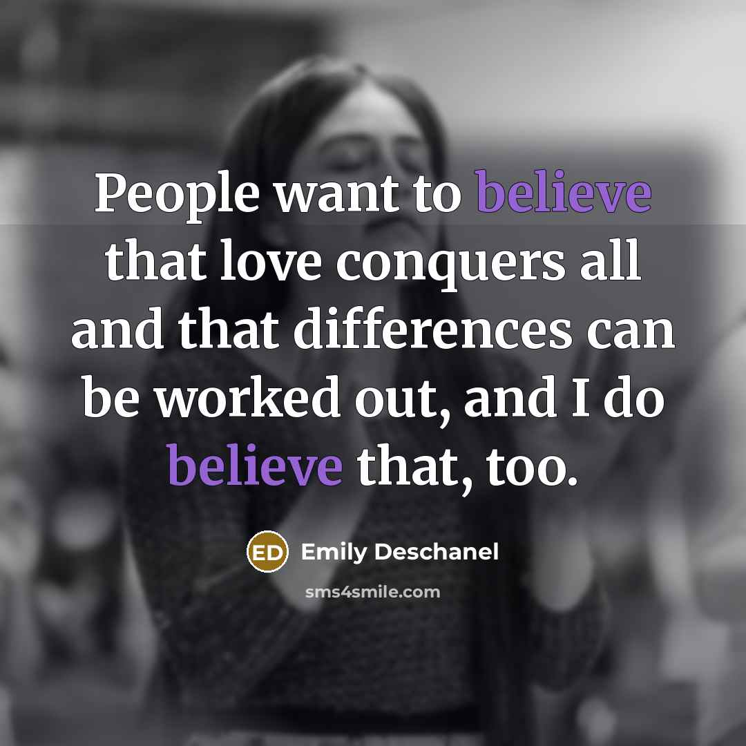 “People want to believe that love conquers all and that…” quote by Emily Deschanel