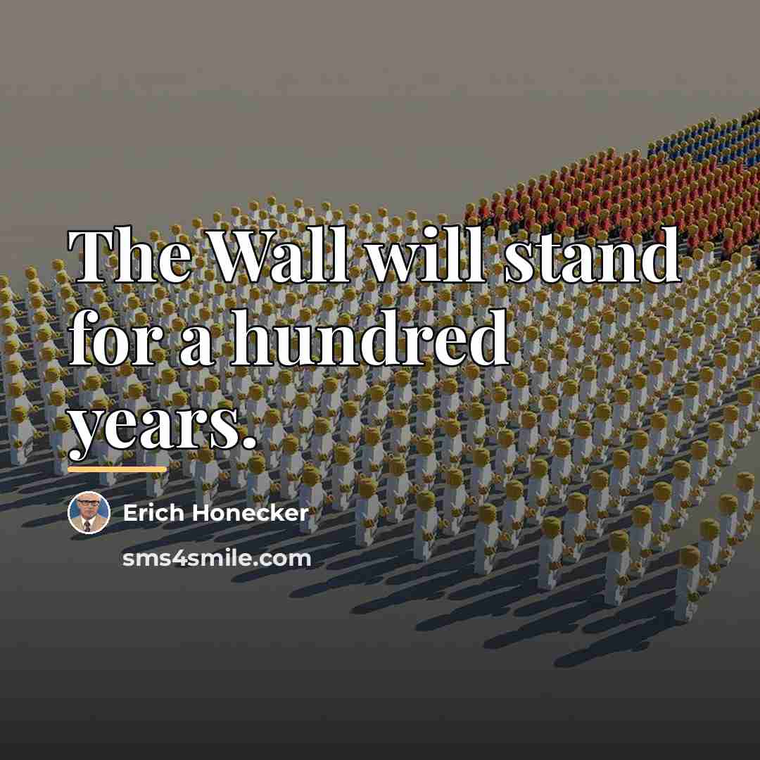 “The Wall will stand for a hundred years.…” quote by Erich Honecker