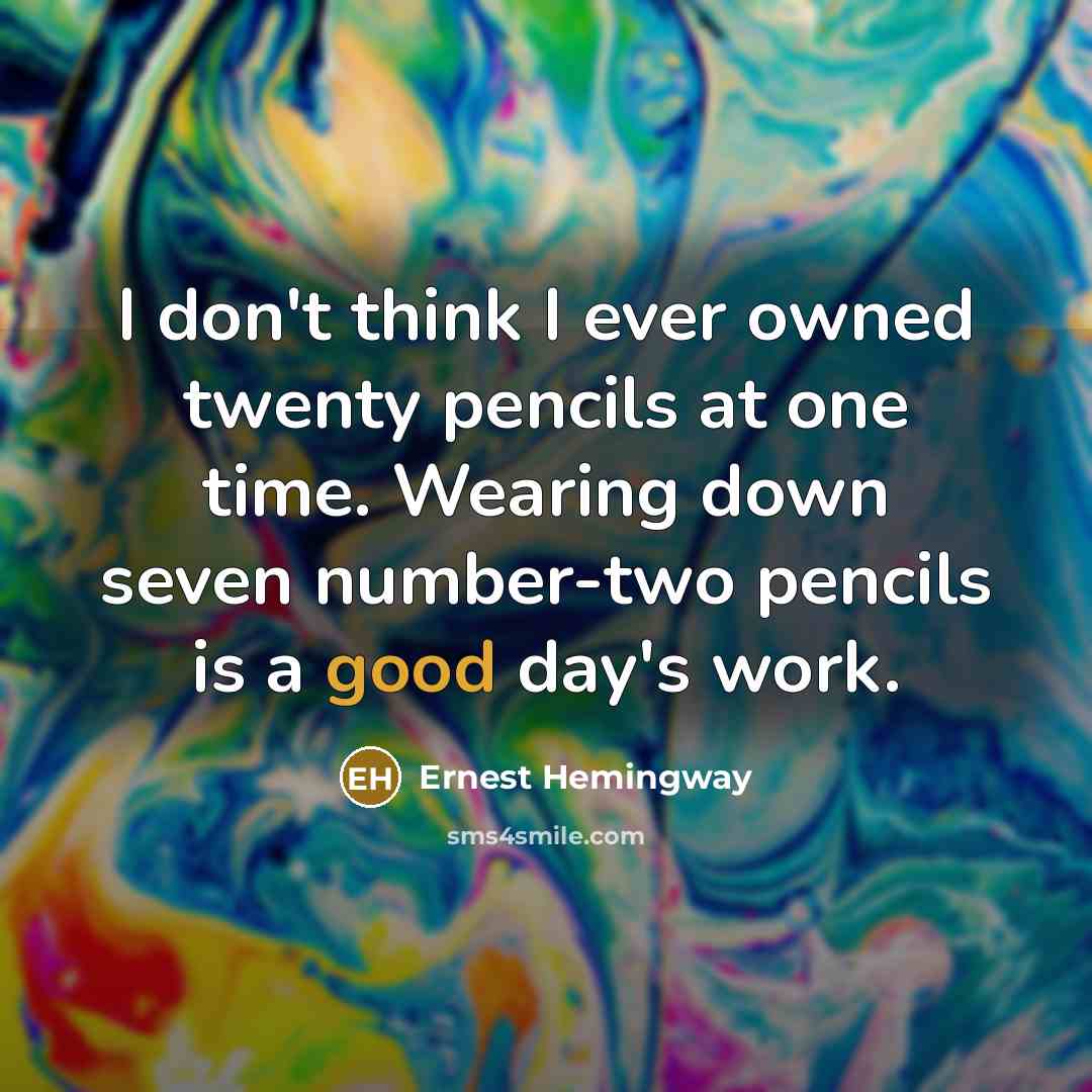“I don't think I ever owned twenty pencils at one…” quote by Ernest Hemingway