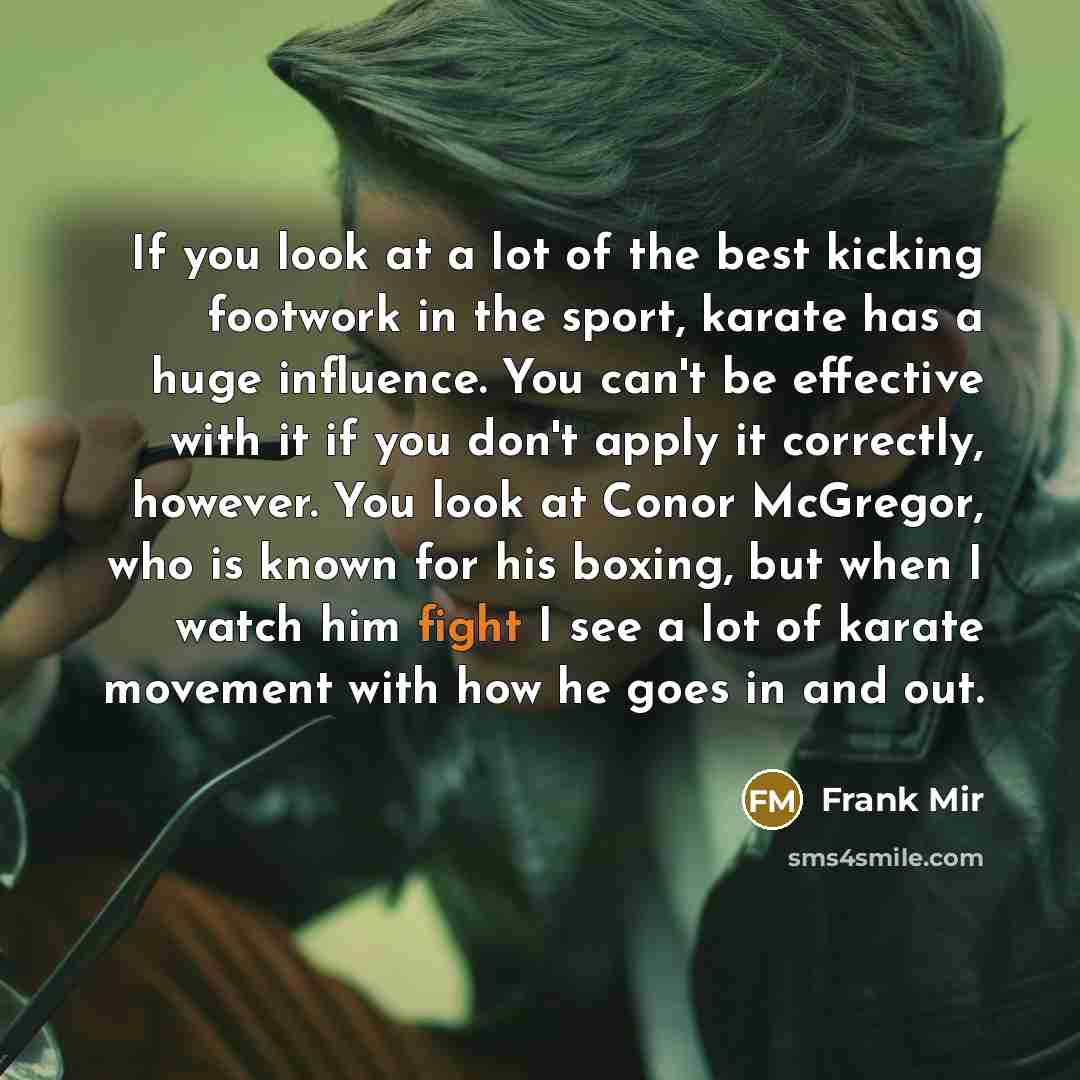 “If you look at a lot of the best kicking…” quote by Frank Mir
