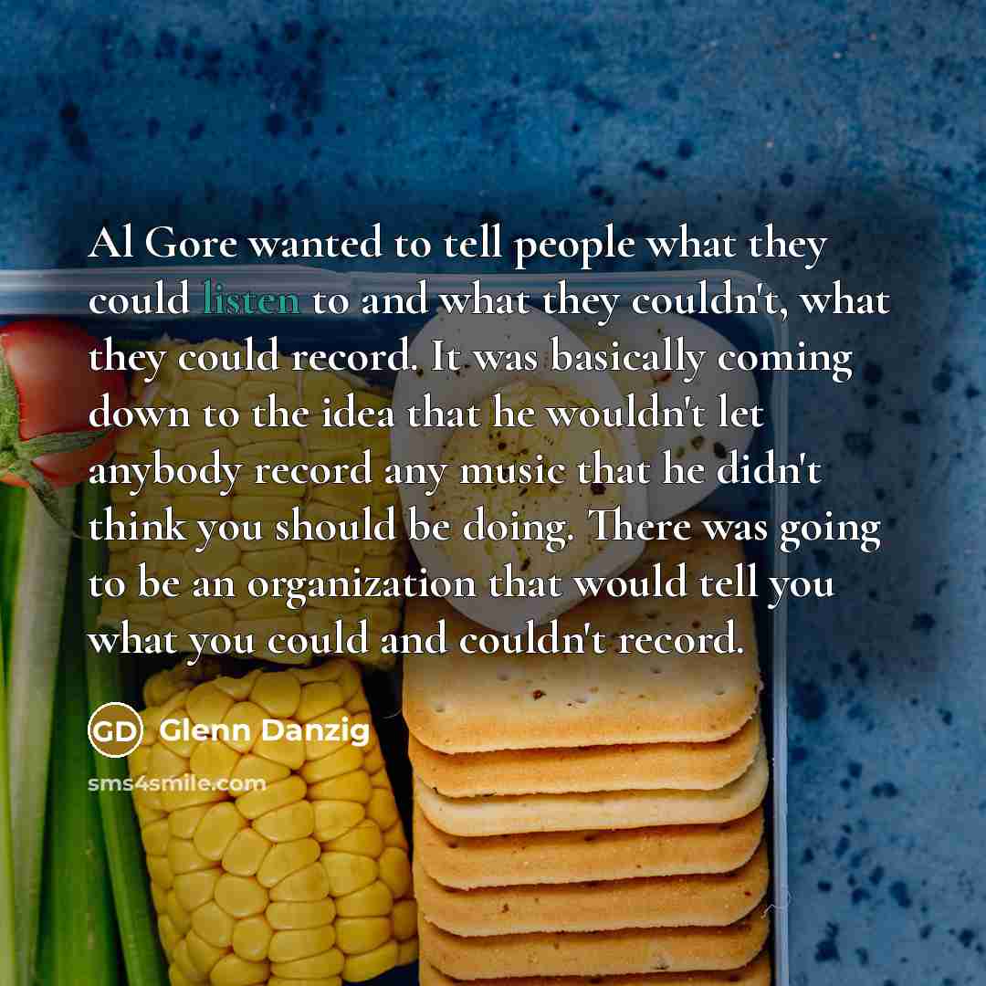 “Al Gore wanted to tell people what they could listen…” quote by Glenn Danzig