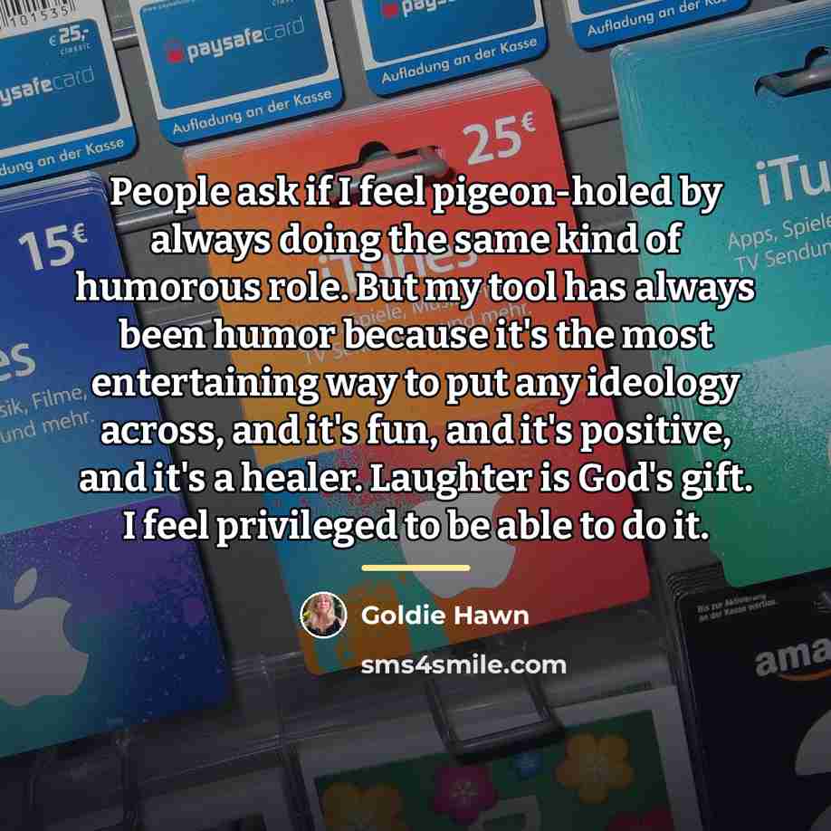 “People ask if I feel pigeon-holed by always doing the…” quote by Goldie Hawn