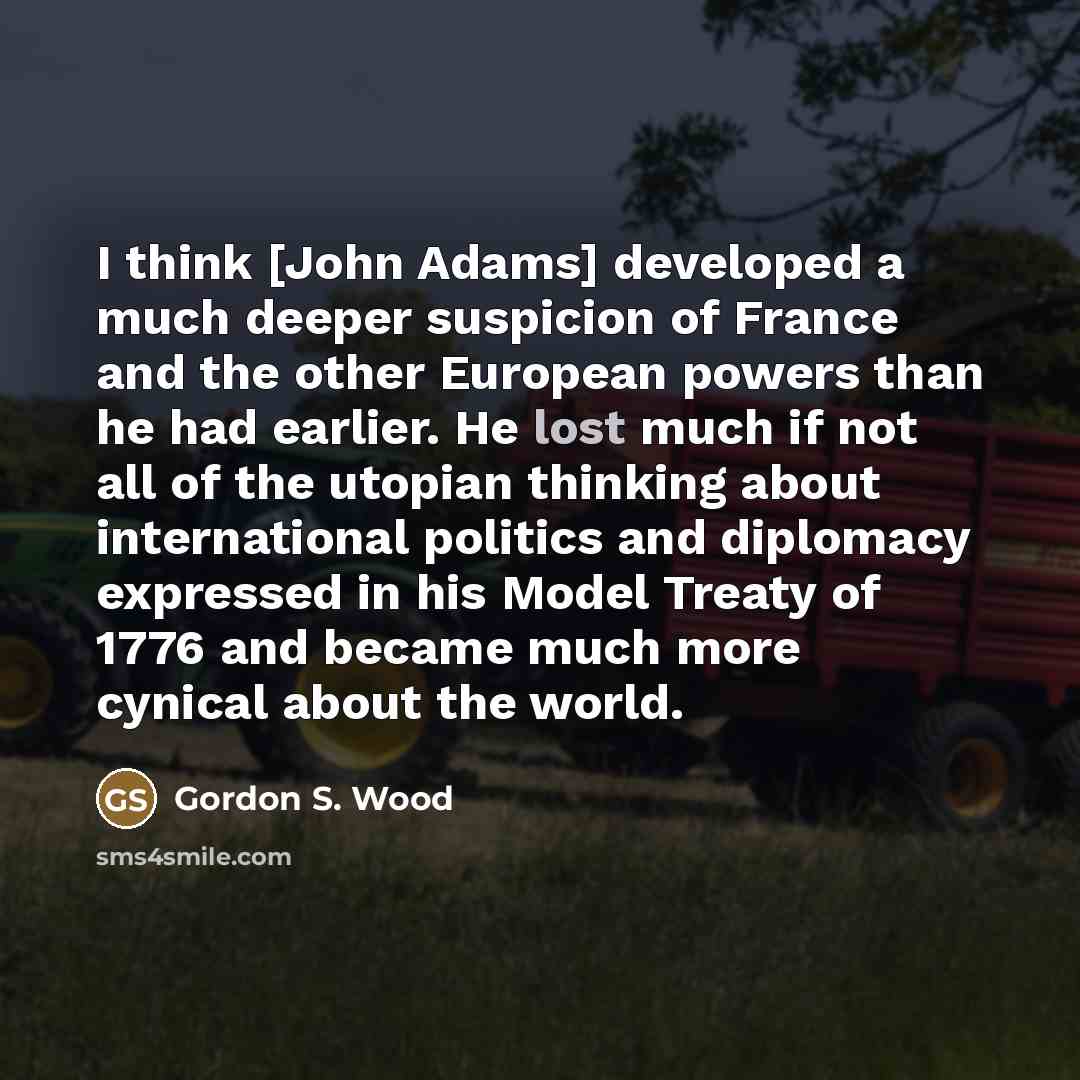 “I think [John Adams] developed a much deeper suspicion of…” quote by Gordon S. Wood