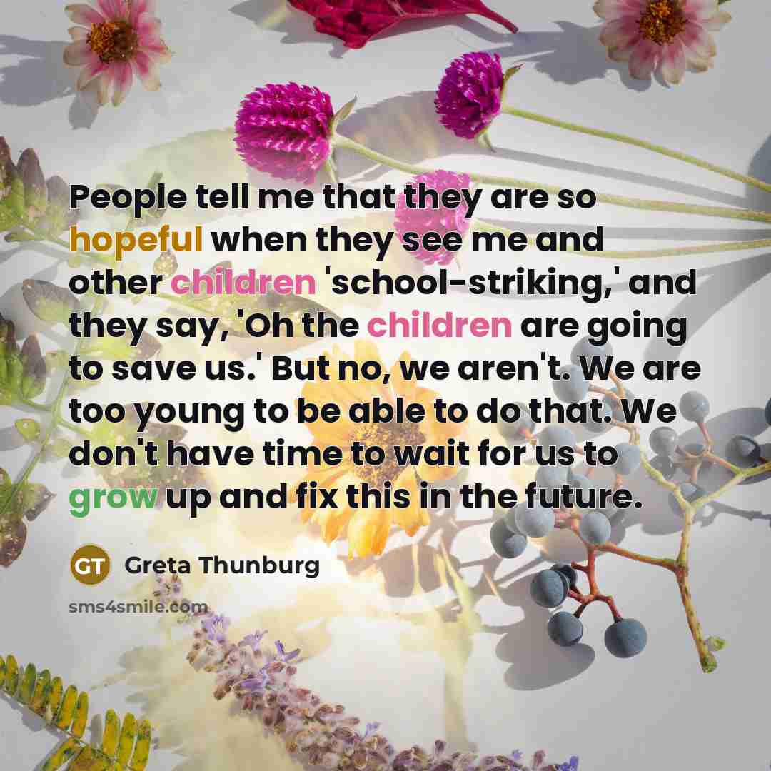 “People tell me that they are so hopeful when they…” quote by Greta Thunburg