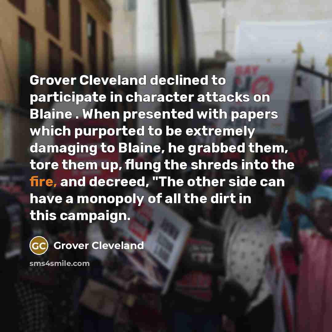 “Grover Cleveland declined to participate in character attacks on Blaine…” quote by Grover Cleveland