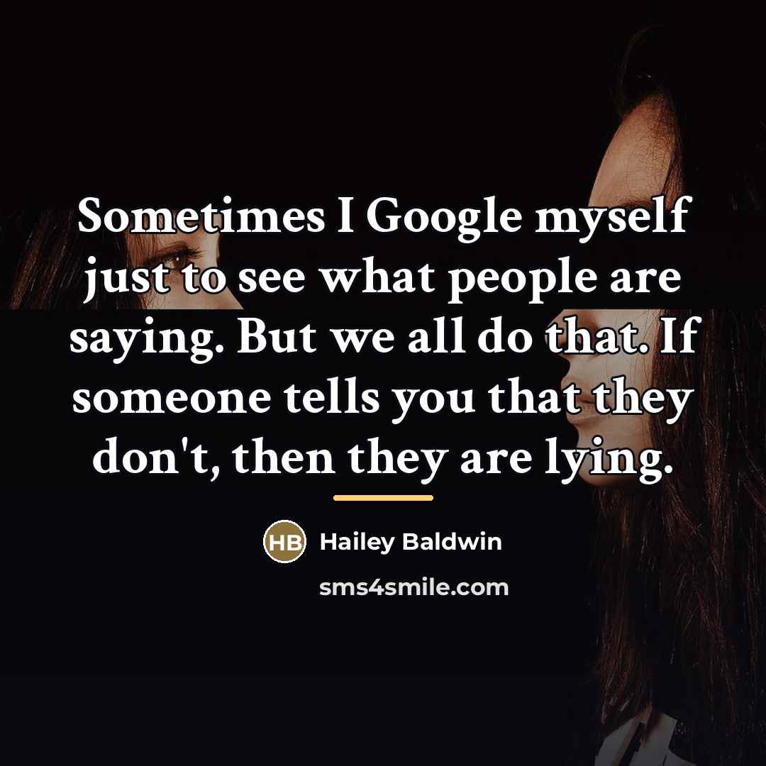 “Sometimes I Google myself just to see what people are…” quote by Hailey Baldwin