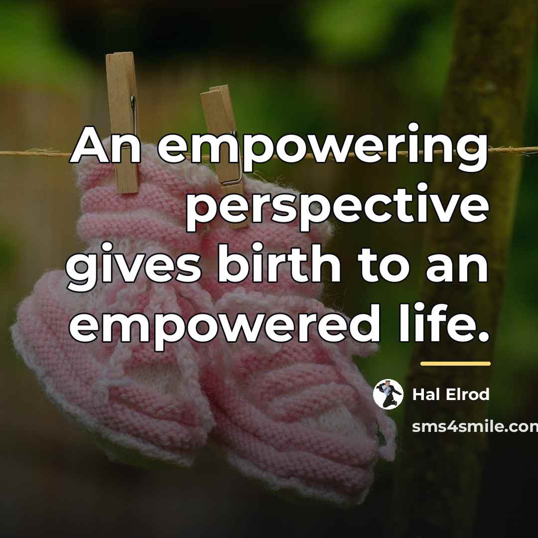 “An empowering perspective gives birth to an empowered life.…” quote by Hal Elrod