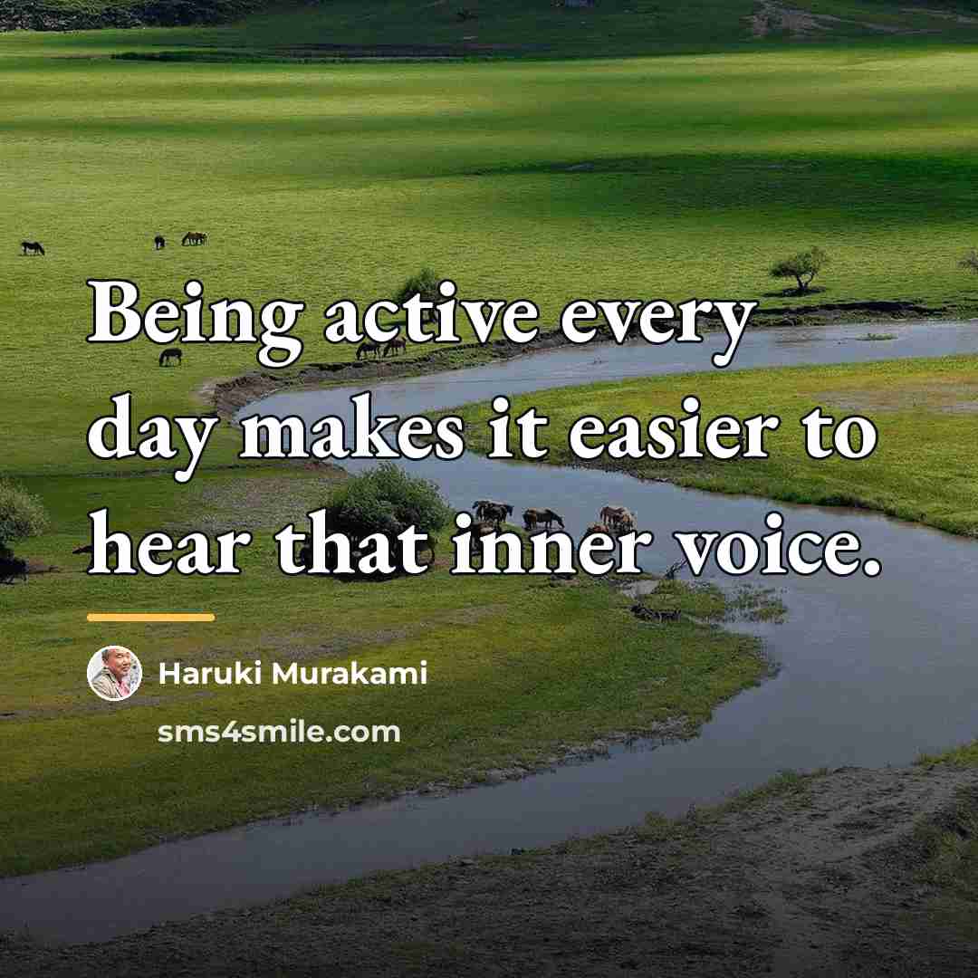 “Being active every day makes it easier to hear that…” quote by Haruki Murakami
