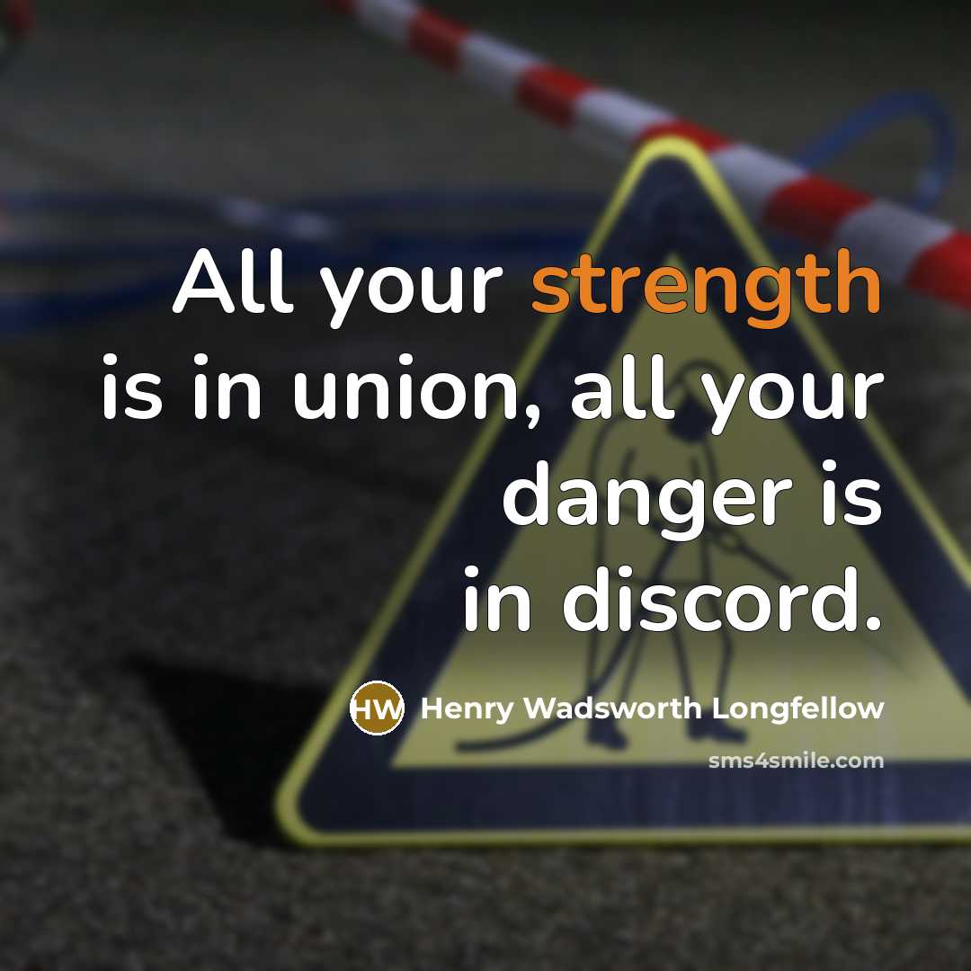 “All your strength is in union, all your danger is…” quote by Henry Wadsworth Longfellow