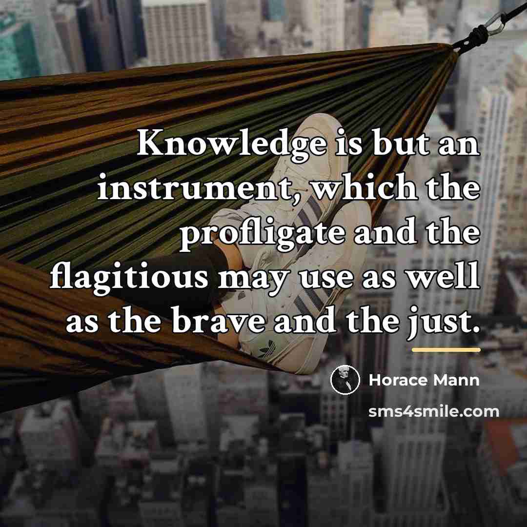 “Knowledge is but an instrument, which the profligate and the…” quote by Horace Mann