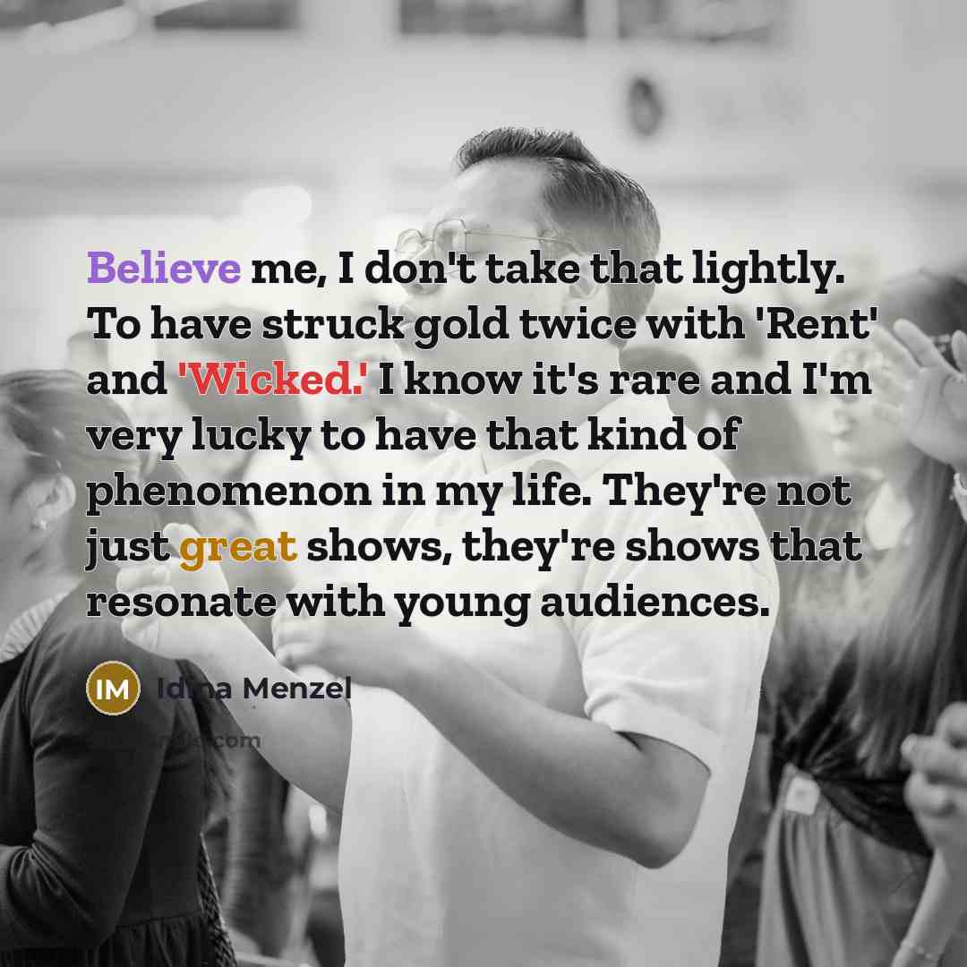 “Believe me, I don't take that lightly. To have struck…” quote by Idina Menzel