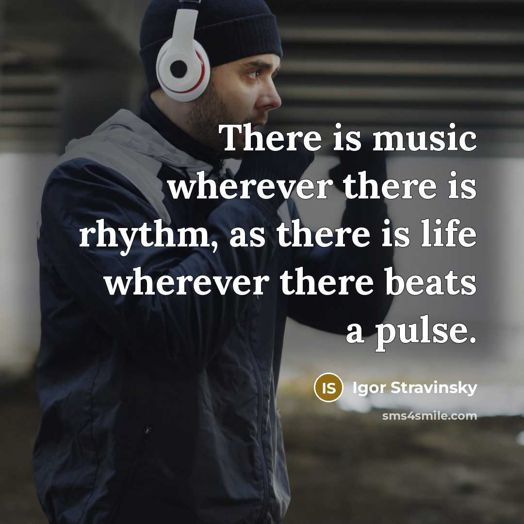 “There is music wherever there is rhythm, as there is…” quote by Igor Stravinsky