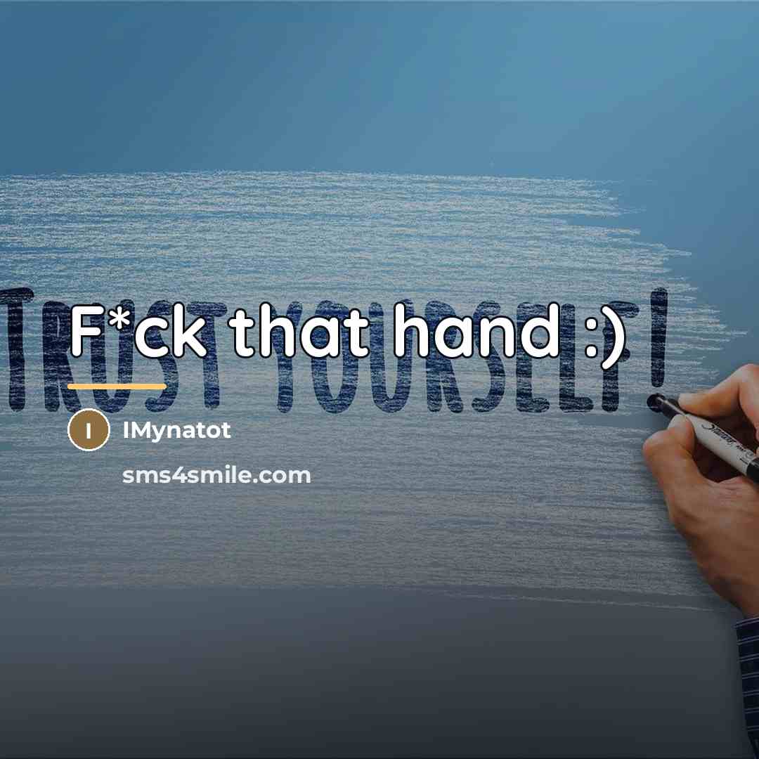 “F*ck that hand :)…” quote by IMynatot