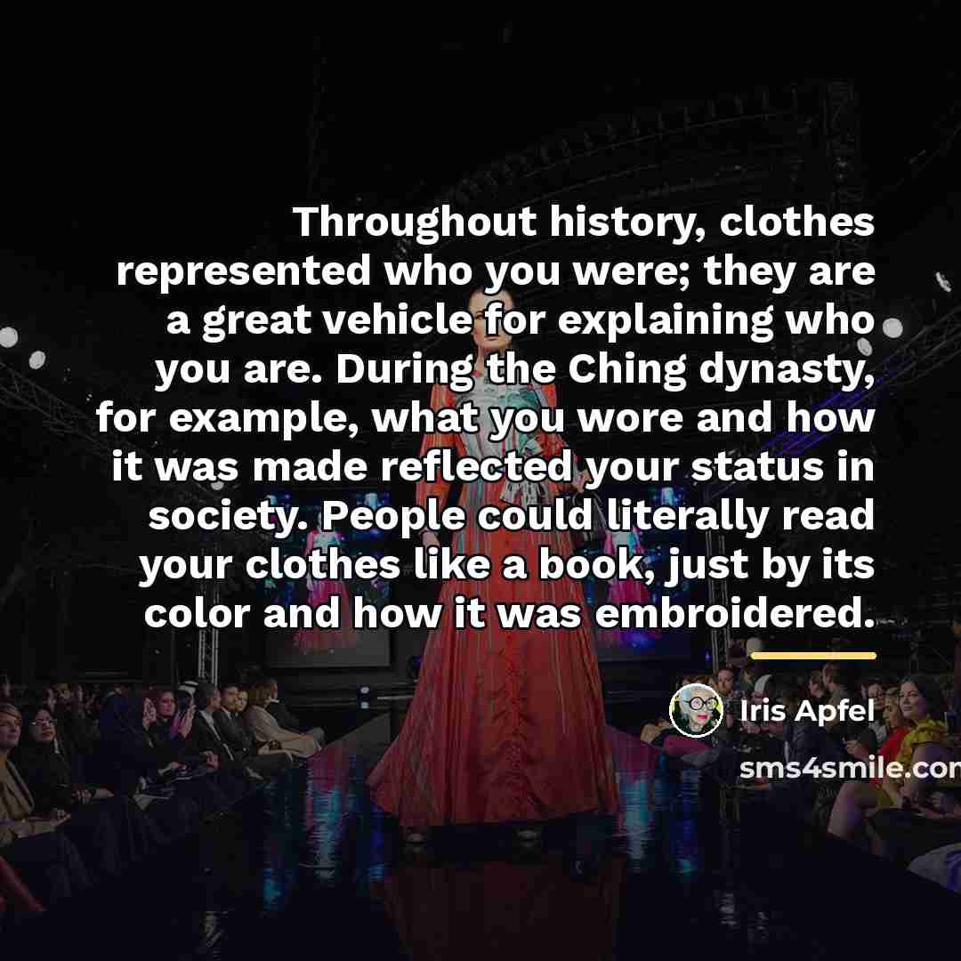 “Throughout history, clothes represented who you were; they are a…” quote by Iris Apfel