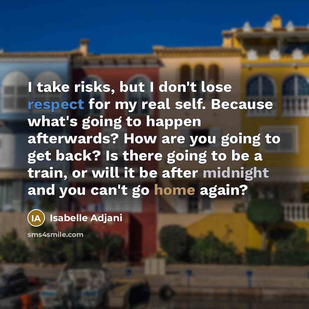 “I take risks, but I don't lose respect for my…” quote by Isabelle Adjani