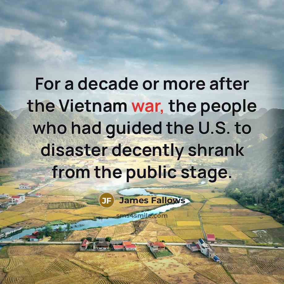 “For a decade or more after the Vietnam war, the…” quote by James Fallows
