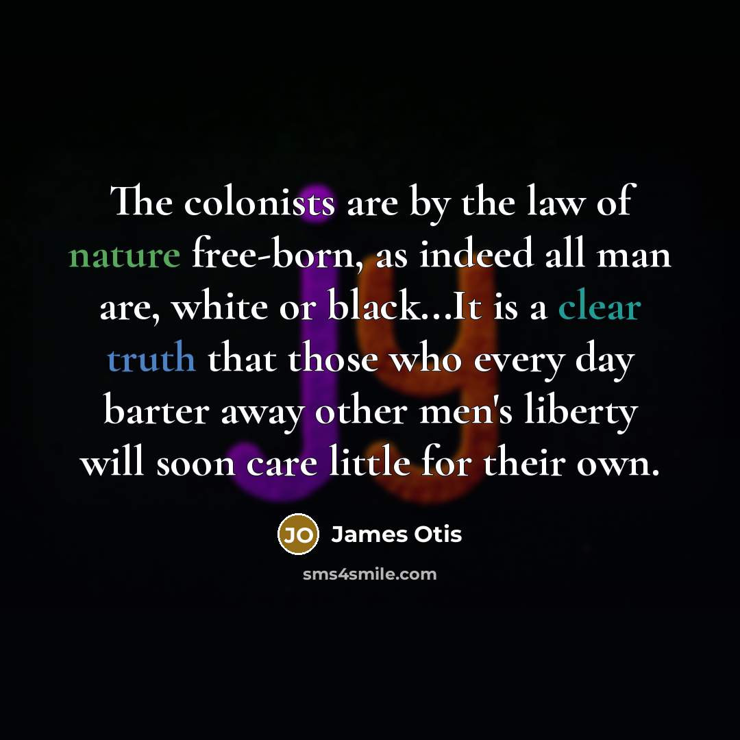 “The colonists are by the law of nature free-born, as…” quote by James Otis