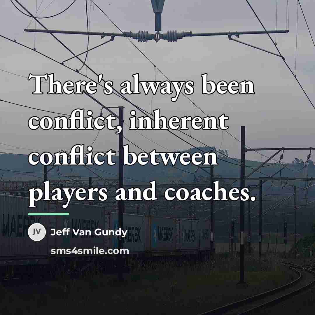 “There's always been conflict, inherent conflict between players and coaches.…” quote by Jeff Van Gundy