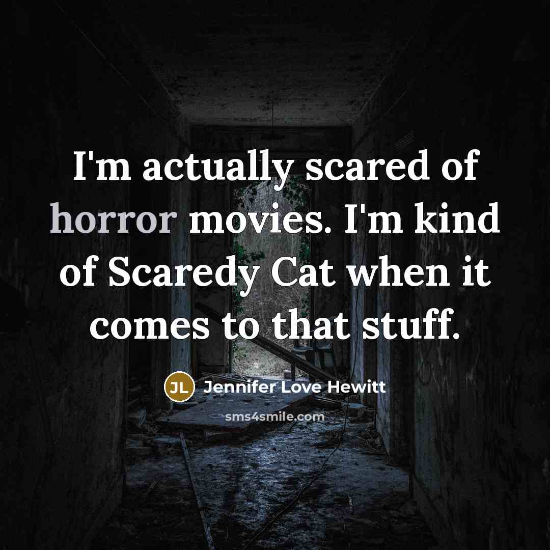 “I'm actually scared of horror movies. I'm kind of Scaredy…” quote by Jennifer Love Hewitt