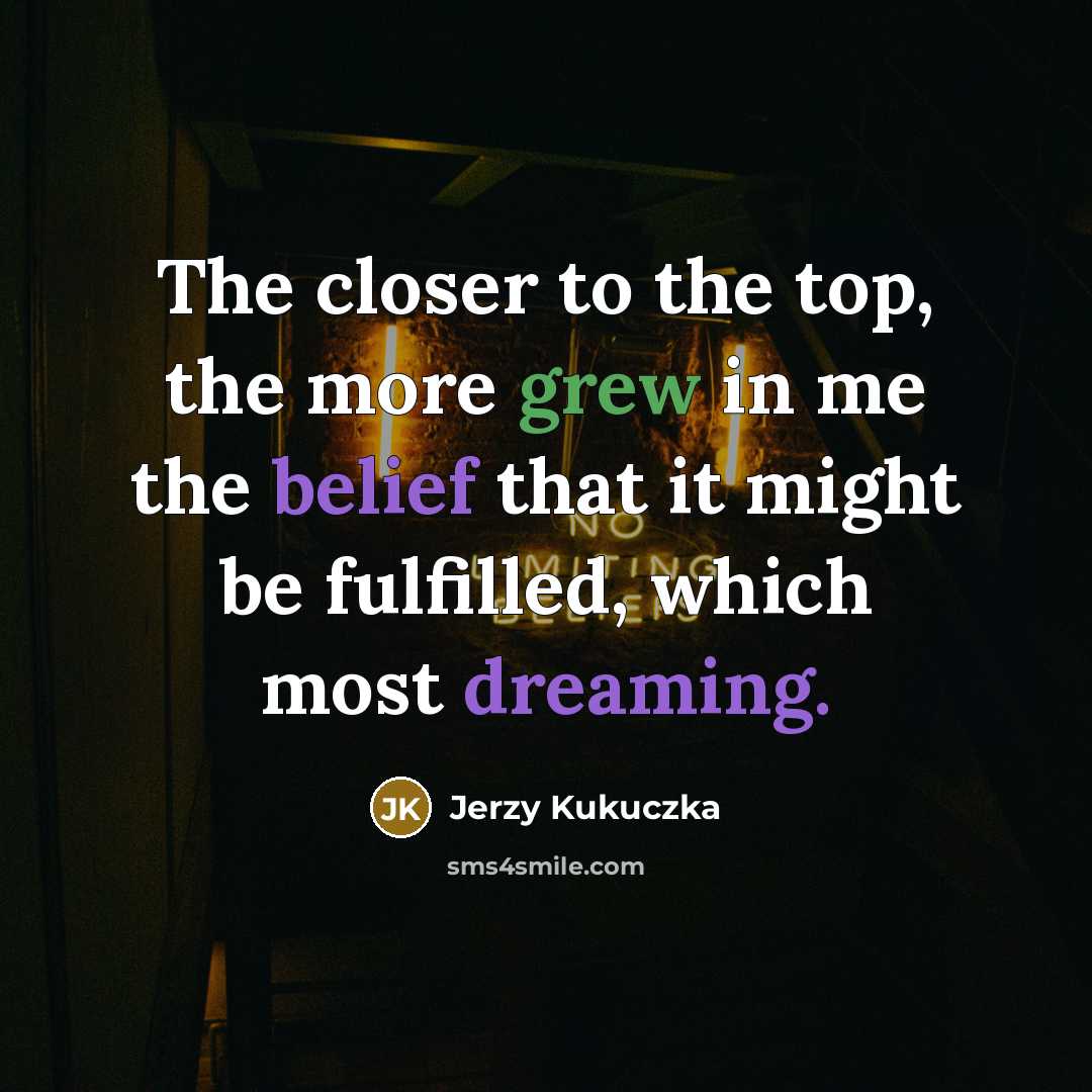 “The closer to the top, the more grew in me…” quote by Jerzy Kukuczka