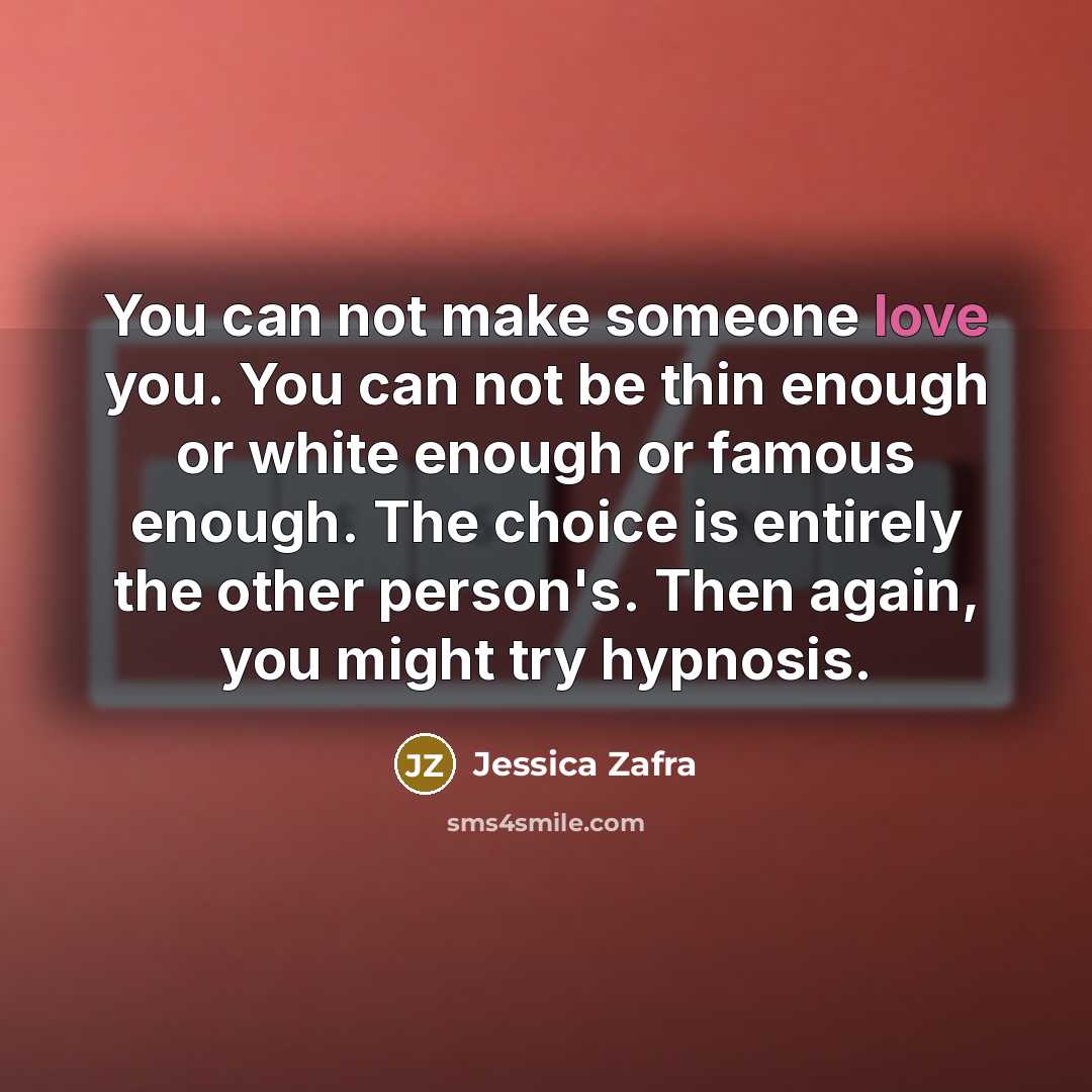 “You can not make someone love you. You can not…” quote by Jessica Zafra