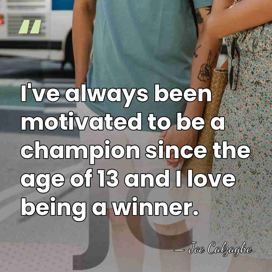 I've always been motivated to be a champion since the age of&hellip; - Joe Calzaghe