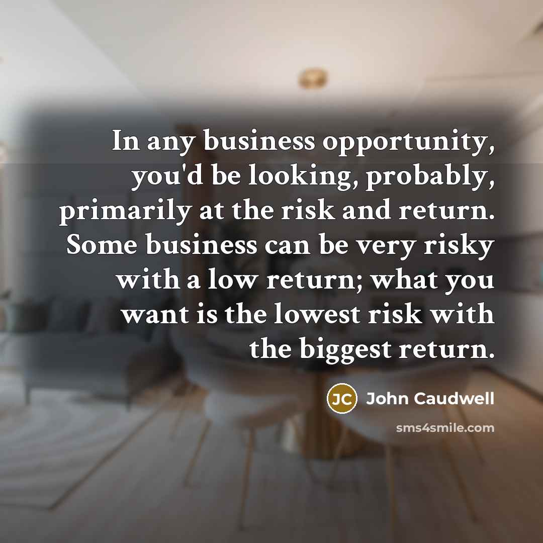 “In any business opportunity, you'd be looking, probably, primarily at…” quote by John Caudwell