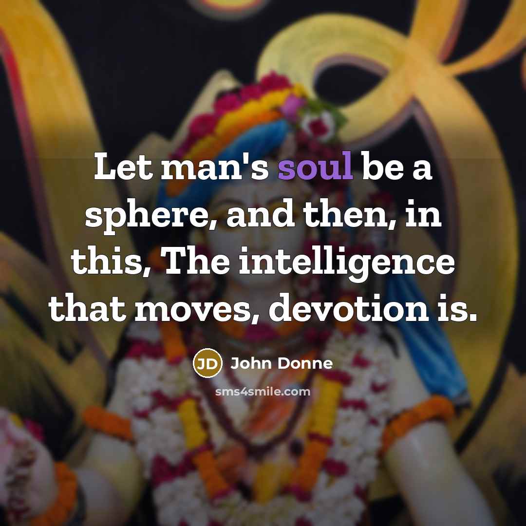 “Let man's soul be a sphere, and then, in this,…” quote by John Donne
