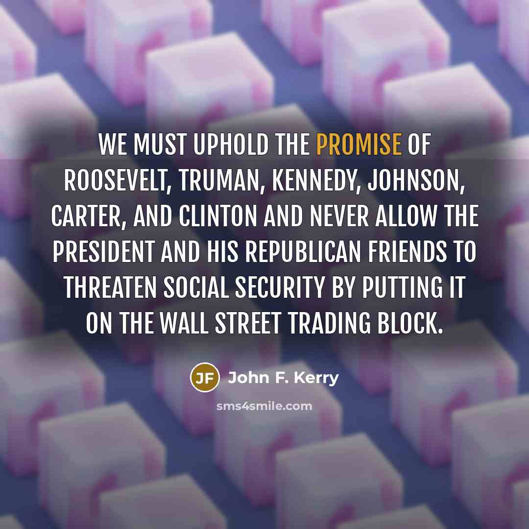“We must uphold the promise of Roosevelt, Truman, Kennedy, Johnson,…” quote by John F. Kerry