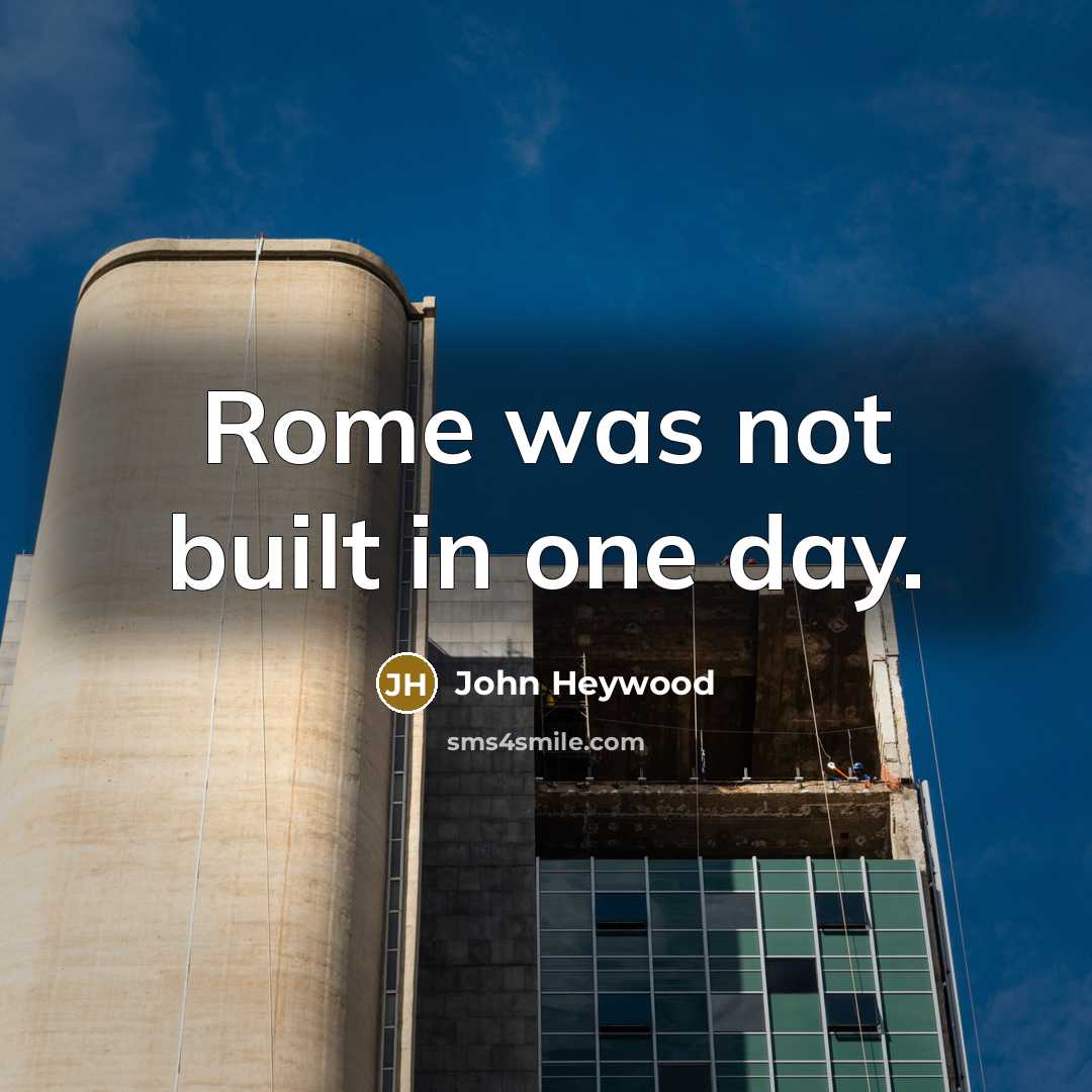 “Rome was not built in one day.…” quote by John Heywood